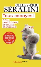 Tous cobayes ! : OGM, pesticides, produits chimiques - Gilles-Eric Séralini