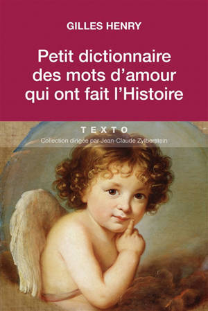 Petit dictionnaire des mots d'amour qui ont fait l'histoire - Gilles Henry