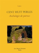Cent huit perles : anthologie de poèmes - Kabir