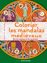 Colorier les mandalas médiévaux : de la couleur à la lumière - David Balade