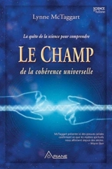La quête de la science pour comprendre le champ de la cohérence universelle - Lynne McTaggart