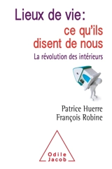 Lieux de vie : ce qu'ils disent de nous : la révolution des intérieurs - Patrice Huerre