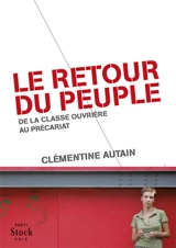 Le retour du peuple : de la classe ouvrière au précariat - Clémentine Autain