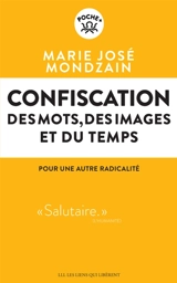 Confiscation : des mots, des images et du temps : pour une autre radicalité - Marie-José Mondzain