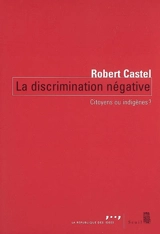 La discrimination négative : citoyens ou indigènes ? - Robert Castel