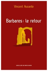 Barbares : le retour - Vincent Aucante