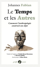 Le temps et les autres : comment l'anthropologie construit son objet - Johannes Fabian