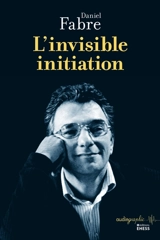 L'invisible initiation - Daniel Fabre