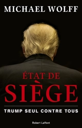 Etat de siège : Trump seul contre tous - Michael Wolff