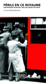 Une enquête de Michel Van Loo, détective privé. Périls en ce royaume - Alain Berenboom