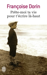 Prête-moi ta vie pour t'écrire là-haut - Françoise Dorin