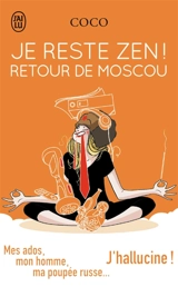 Je reste zen !. Retour de Moscou : mes ados, mon homme, ma poupée russe... j'hallucine ! - Coco Camel