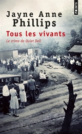 Tous les vivants : le crime de Quiet Dell - Jayne Anne Phillips