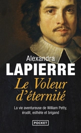 Le voleur d'éternité : la vie aventureuse de William Petty, érudit, esthète et brigand - Alexandra Lapierre