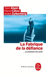 La fabrique de la défiance : et comment s'en sortir - Yann Algan