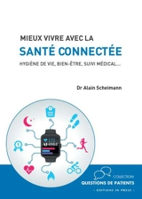 Mieux vivre avec la santé connectée : hygiène de vie, bien-être, suivi médical... - Alain Scheimann