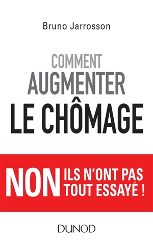 Comment augmenter le chômage - Bruno Jarrosson