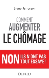 Comment augmenter le chômage - Bruno Jarrosson