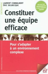 Constituer une équipe efficace : pour s'adapter à un environnement complexe - Laurent Combalbert