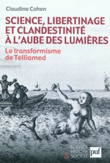 Science, libertinage et clandestinité à l'aube des Lumières : le transformisme de Telliamed - Claudine Cohen