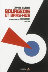 Bourgeois et bras-nus : guerre sociale durant la Révolution française, 1793-1795 - Daniel Guérin