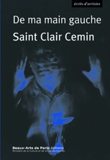 De ma main gauche : récits et idées sur l'art, 1987-2016 - Saint-Clair Cemin