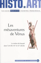 Les mésaventures de Vénus : la notion de beauté dans l'art des XIXe et XXe siècles : actes de la 1re Journée doctorale d'histoire de l'art, Paris, 25 mars 2006 - Journée doctorale d'histoire de l'art (01 ; 2006 ; Paris)