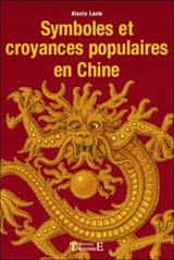 Symboles et croyances populaires en Chine - Alexis Lavis