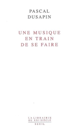 Une musique en train de se faire - Pascal Dusapin
