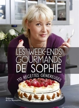 Les week-ends gourmands de Sophie : 110 recettes généreuses - Sophie Dudemaine