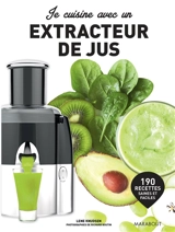 Je cuisine avec un extracteur de jus : 190 recettes saines et faciles - Lene Knudsen