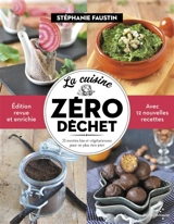 La cuisine zéro déchet : 52 recettes bio et végétariennes pour ne plus rien jeter - Stéphanie Faustin
