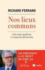 Nos lieux communs : petit traité républicain à l'usage des démocrates - Richard Ferrand