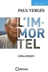 Paul Vergès : l'immortel - Gilles Bojan