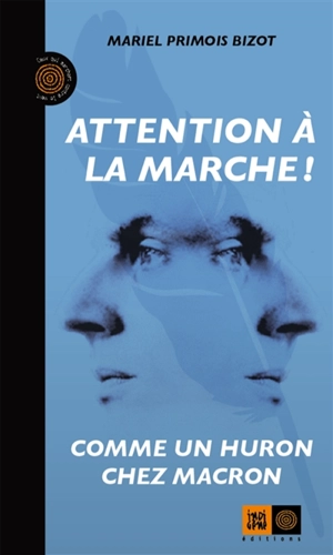 Attention à la marche ! : comme un Huron chez Macron - Mariel Primois Bizot