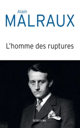 L'homme des ruptures : libre parcours biographique - Alain Malraux
