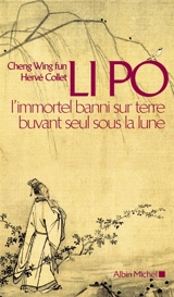Li Po : l'immortel banni sur terre buvant seul sous la lune : portrait-poème - Hervé Collet