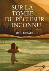 Sur la tombe du pêcheur inconnu - John Gierach