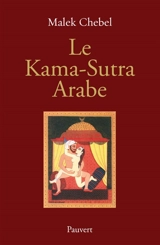 Le Kama-Sutra arabe : deux mille ans de littérature érotique en Orient - Malek Chebel
