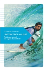 L'instinct de la glisse : petit hymne au surf, aux vagues et à la liberté - Lodewijk Allaert
