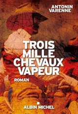 Trois mille chevaux-vapeur - Antonin Varenne