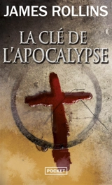 La clé de l'Apocalypse - James Rollins