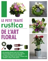 Le petit traité Rustica de l'art floral - Franck Schmitt