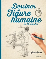 Dessiner la figure humaine en 15 minutes - Jake Spicer