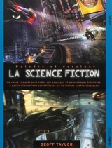 Peindre et dessiner la science-fiction : un cours complet pour construire son propre univers imaginaire avec des personnages issus des dernières découvertes scientifiques ou des visions contre-utopistes - Geoff Taylor