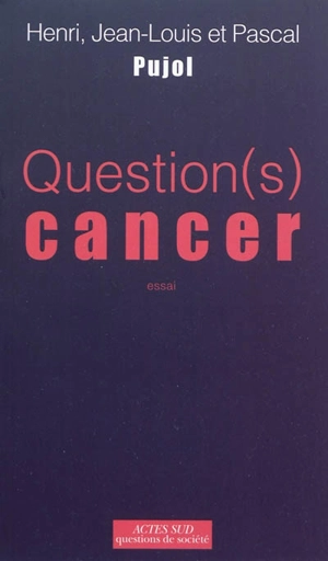 Question cancer(s) : essai - Henri Pujol