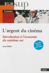 L'argent du cinéma : introduction à l'économie du septième art - Claude Forest