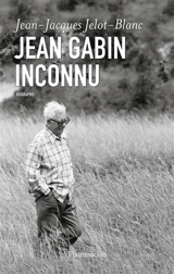 Jean Gabin inconnu : biographie - Jean-Jacques Jelot-Blanc