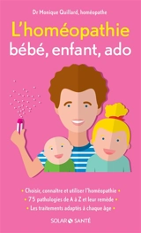 L'homéopathie : bébé, enfant, ado - Monique Quillard