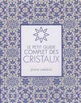 Le petit guide complet des cristaux - Jennie Harding